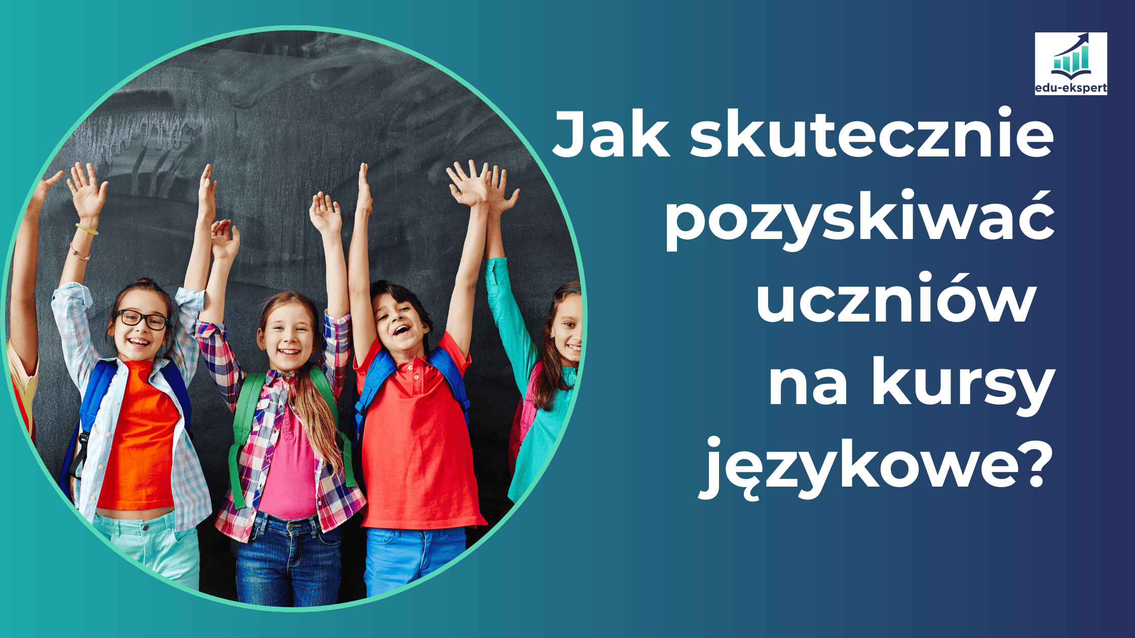 Jak skutecznie pozyskiwać uczniów na kursy językowe?