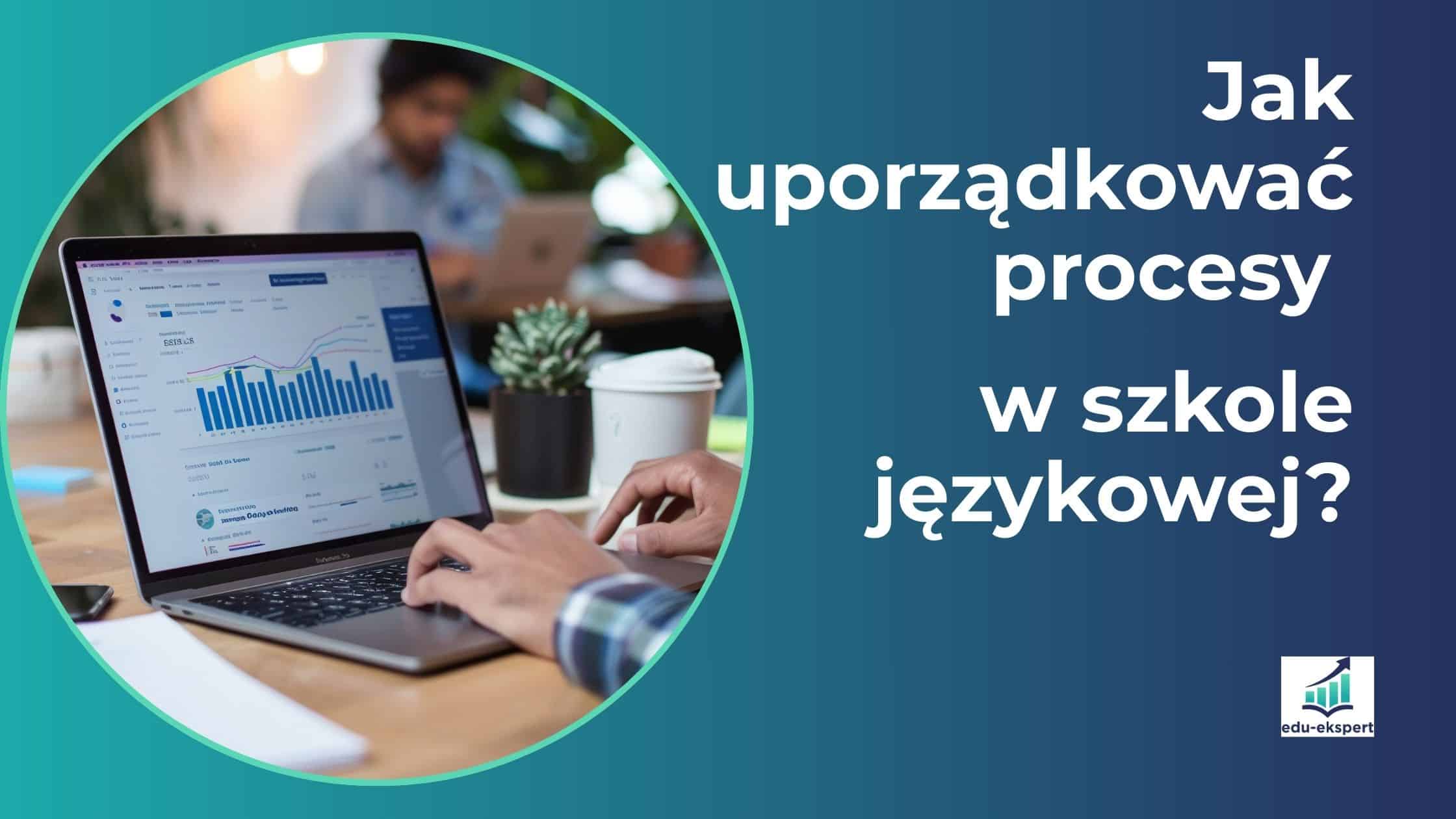 Jak uporządkować procesy w szkole językowej?