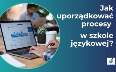 Jak uporządkować procesy w szkole językowej?