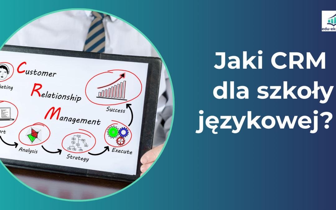 Jaki CRM dla szkoły językowej wybrać?