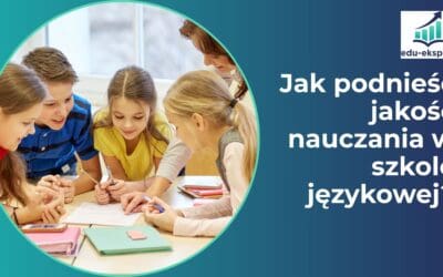Jak podnieść jakość nauczania w szkole językowej?