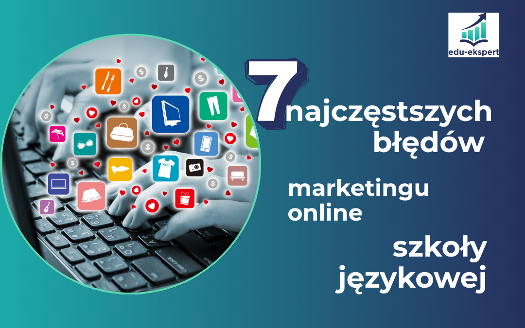7 najczęstszych błędów w marketingu online szkoły językowej