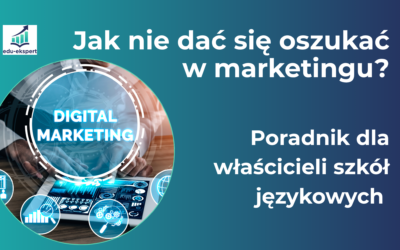 Jak nie dać się oszukać w marketingu? Poradnik dla właścicieli szkół językowych