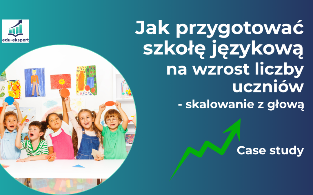 Jak przygotować szkołę językową na wzrost liczby uczniów – skalowanie z głową