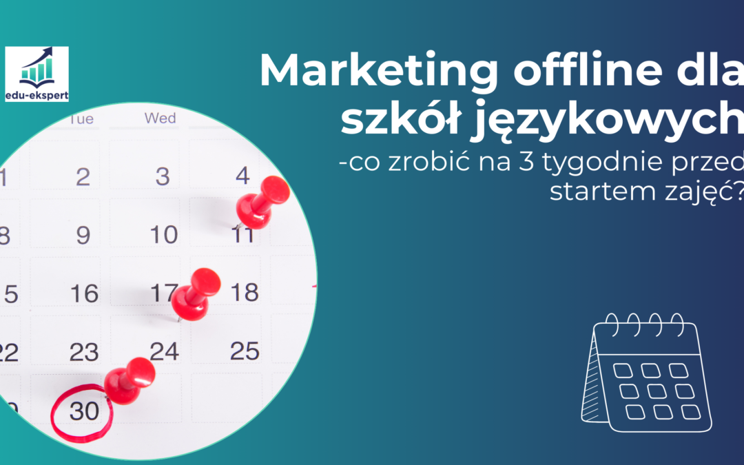 Marketing offline dla szkół językowych: co zrobić na 3 tygodnie przed startem zajęć