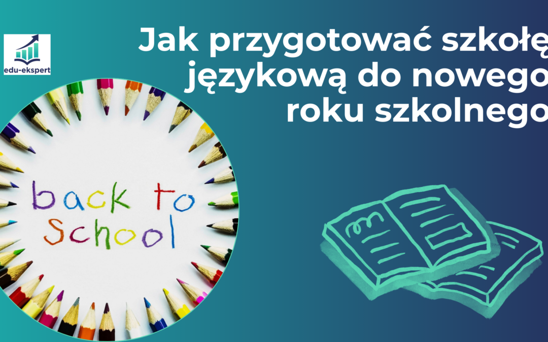 Jak przygotować szkołę językową do nowego roku szkolnego?
