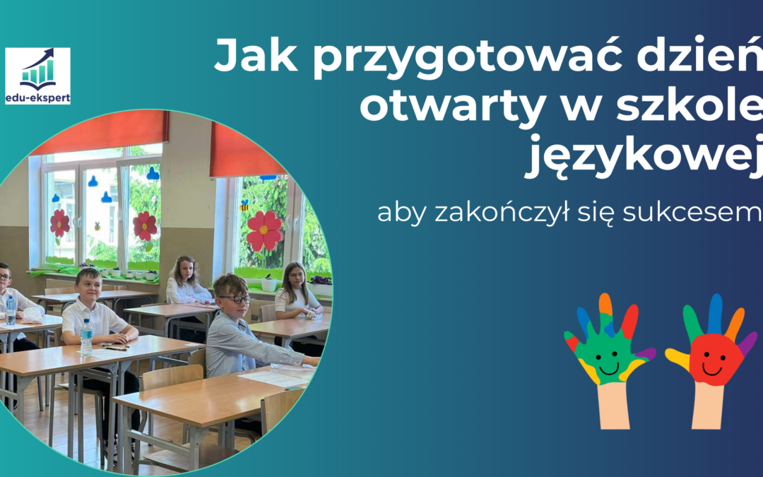 Jak przygotować dzień otwarty w szkole językowej, aby zakończył się sukcesem?