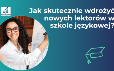 Jak skutecznie wdrożyć nowych lektorów w szkole językowej